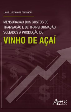 Mensuração dos Custos de Transação e de Transformação Voltados à Produção do Vinho de Açaí