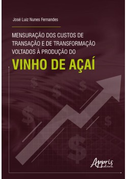 Mensuração dos Custos de Transação e de Transformação Voltados à Produção do Vinho de Açaí