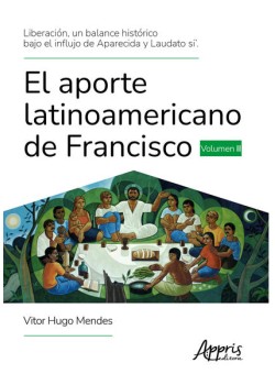 Liberación, un Balance Histórico Bajo el Influjo de Aparecida y Laudato Si’. El Aporte Latinoamericano de Francisco