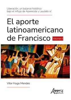 Liberación, un Balance Histórico Bajo el Influjo de Aparecida y Laudato Si’. El Aporte Latinoamericano de Francisco