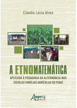 A Etnomatemática Aplicada a Pedagogia da Alternância nas Escolas Famílias Agrícolas do Piauí