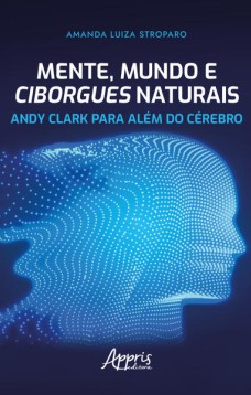 Mente, Mundo e Ciborgues Naturais: Andy Clark para Além do Cérebro