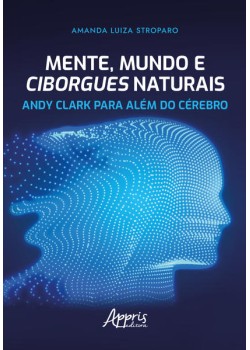 Mente, Mundo e Ciborgues Naturais: Andy Clark para Além do Cérebro