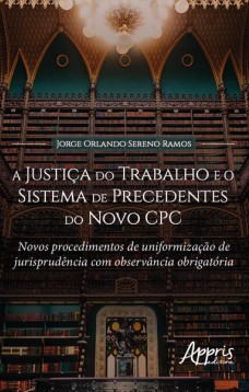 A Justiça do Trabalho e o Sistema de Precedentes do Novo CPC