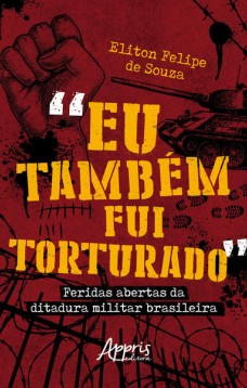 “Eu Também Fui Torturado”: Feridas Abertas da Ditadura Militar Brasileira