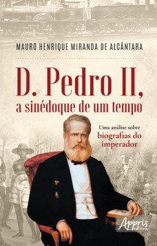 D. Pedro II, a Sinédoque de um Tempo