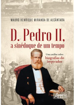 D. Pedro II, a Sinédoque de um Tempo