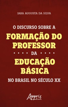 O Discurso sobre a Formação do Professor da Educação Básica no Brasil no Século XX