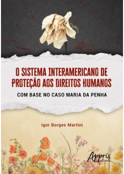 O Sistema Interamericano de Proteção aos Direitos Humanos com Base no Caso Maria da Penha