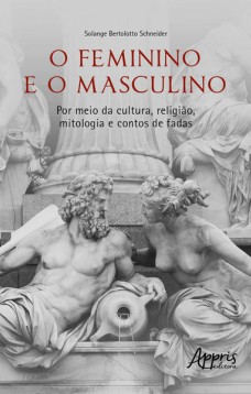 O FEMININO E O MASCULINO: Por meio da cultura, religião, mitologia e contos de fadas