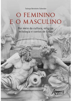 O FEMININO E O MASCULINO: Por meio da cultura, religião, mitologia e contos de fadas