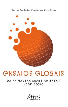 Ensaios Globais – Da Primavera Árabe ao Brexit (2011 – 2020)