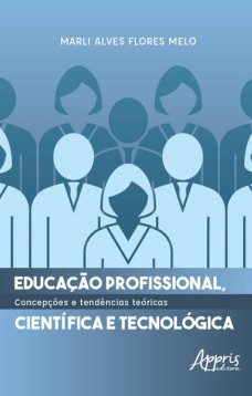 Educação Profissional, Científica e Tecnológica: Concepções e Tendências Teóricas