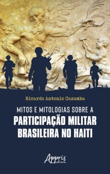 Mitos e Mitologias sobre a Participação Militar Brasileira no Haiti