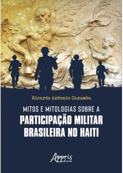 Mitos e Mitologias sobre a Participação Militar Brasileira no Haiti