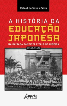 A História da Educação Japonesa na Baixada Santista e Vale do Ribeira (1908-1945)