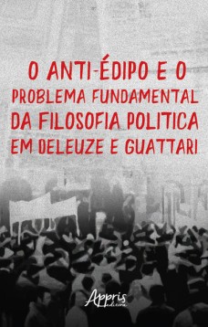 O Anti-Édipo e o Problema Fundamental da Filosofia: Política em Deleuze e Guattari