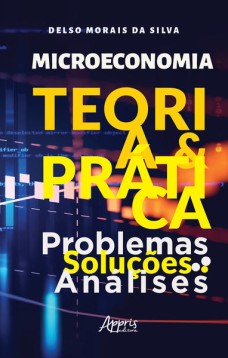 Microeconomia: Teoria e Prática ; Problemas, Soluções, Análises