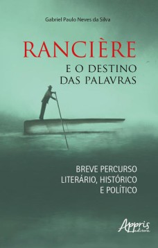 Rancière e o Destino das Palavras: Breve Percurso Literário, Histórico e Político