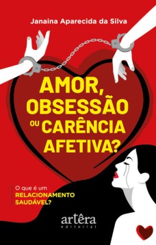 Amor, Obsessão ou Carência Afetiva?