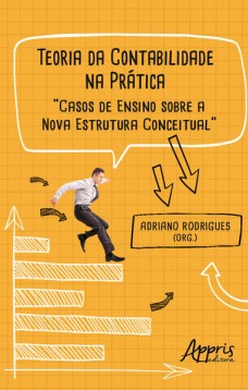 Teoria da Contabilidade na Prática: Casos de Ensino sobre a Nova Estrutura Conceitual