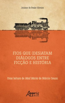 Fios que (Des)atam Diálogos entre Ficção e História uma Leitura de Mad Maria de Márcio Souza