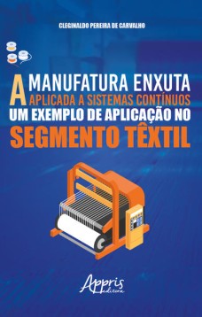 A Manufatura Enxuta Aplicada a Sistemas Contínuos: Um Exemplo de Aplicação no Segmento Têxtil