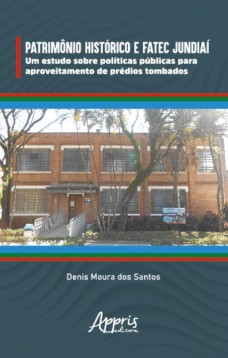 Patrimônio Histórico e Fatec Jundiaí: Um Estudo sobre Políticas Públicas para Aproveitamento de Prédios Tombados