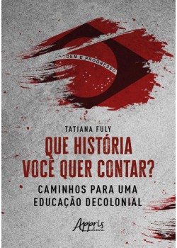 Que História Você quer Contar? Caminhos para uma Educação Decolonial