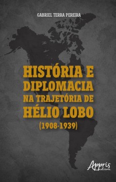 História e Diplomacia na Trajetória de Hélio Lobo (1908-1939)