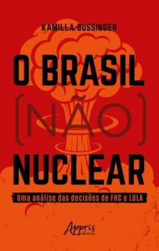 O Brasil (Não) Nuclear: Uma Análise das Decisões de FHC e Lula