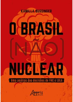 O Brasil (Não) Nuclear: Uma Análise das Decisões de FHC e Lula