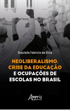 Neoliberalismo, Crise da Educação e Ocupações de Escolas no Brasil