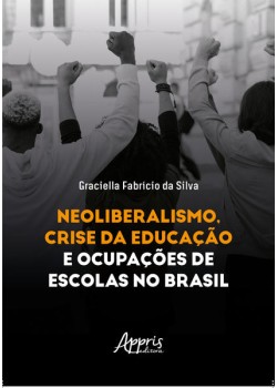 Neoliberalismo, Crise da Educação e Ocupações de Escolas no Brasil