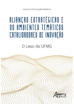 ALIANÇAS ESTRATÉGICAS E OS AMBIENTES TEMÁTICOS CATALISADORES DE INOVAÇÃO