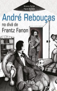 André Rebouças no Divã de Frantz Fanon