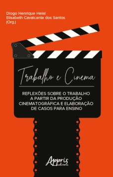 Trabalho e Cinema: Reflexões sobre o Trabalho a Partir da Produção Cinematográfica e Elaboração de Casos para Ensino