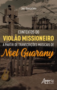 Contextos do Violão Missioneiro a Partir de Transcrições Musicais de Noel Guarany