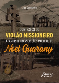 Contextos do Violão Missioneiro a Partir de Transcrições Musicais de Noel Guarany