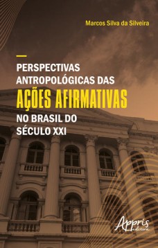 Perspectivas Antropológicas das Ações Afirmativas no Brasil do Século XXI