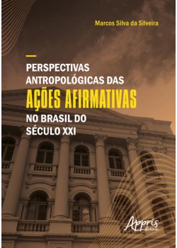 Perspectivas Antropológicas das Ações Afirmativas no Brasil do Século XXI