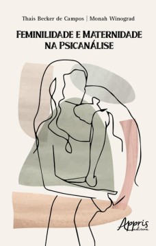 Feminilidade e Maternidade na Psicanálise