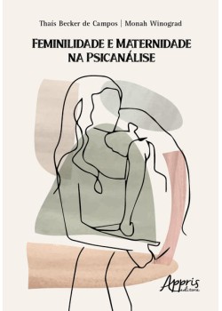 Feminilidade e Maternidade na Psicanálise