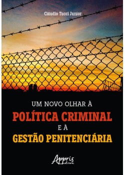 Um Novo Olhar à Política Criminal e à Gestão Penitenciária