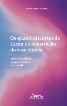 Os Quatro Discursos de Lacan e a Construção do Caso Clínico