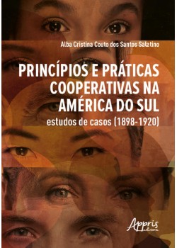 Princípios e Práticas Cooperativas na América do Sul Estudos de Casos (1898-1920)