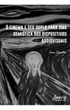 O Cinema e seu Duplo para uma Semiótica dos Dispositivos Audiovisuais