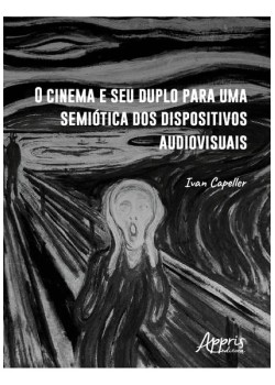 O Cinema e seu Duplo para uma Semiótica dos Dispositivos Audiovisuais