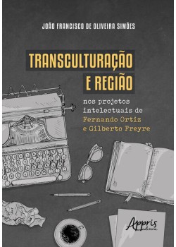 Transculturação e região nos projetos intelectuais de Fernando Ortiz e Gilberto Freyre