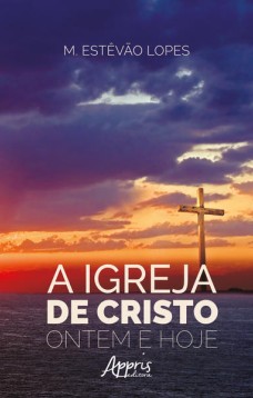 A Igreja de Cristo, Ontem e Hoje